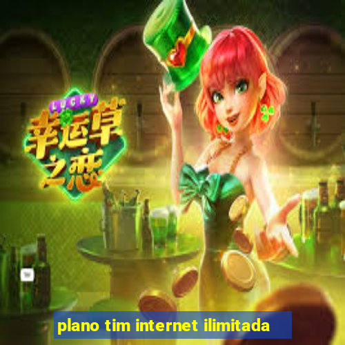 plano tim internet ilimitada